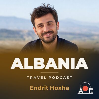 Albania Travel Podcast with Endrit Hoxha