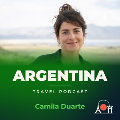 Argentina Travel Podcast with Camila Duarte
