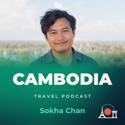 Cambodia Travel Podcast with Sokha Chan