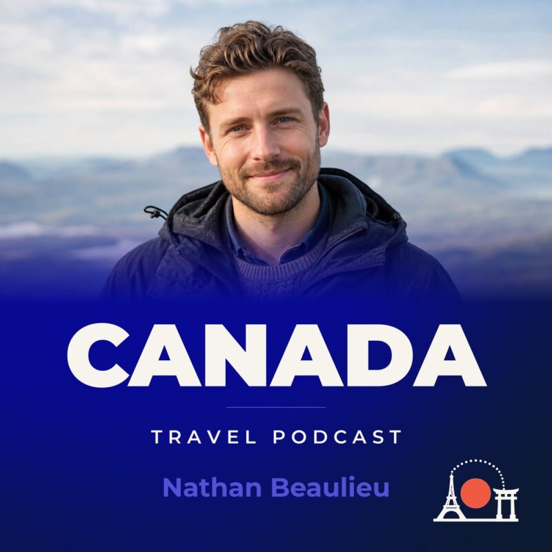 Canada Travel Podcast with Nathan Beaulieu