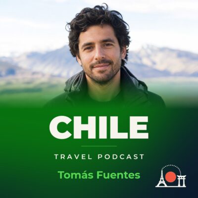 Chile Travel Podcast with Tomás Fuentes