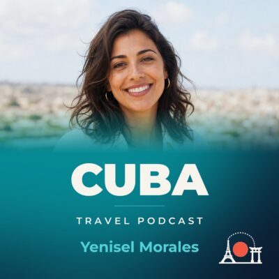Cuba Travel Podcast with Yenisel Morales
