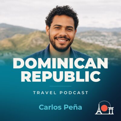 Dominican Republic Travel Podcast with Carlos Peña