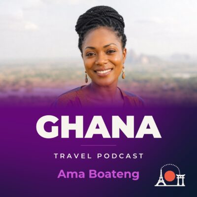 Ghana Travel Podcast with Ama Boateng