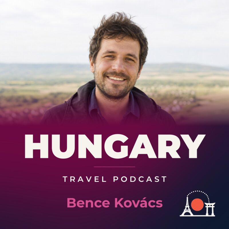 Hungary Travel Podcast with Bence Kovács
