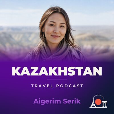 Kazakhstan Travel Podcast with Aigerim Serik