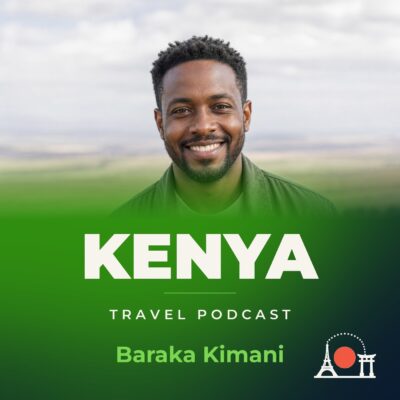 Kenya Travel Podcast with Baraka Kimani
