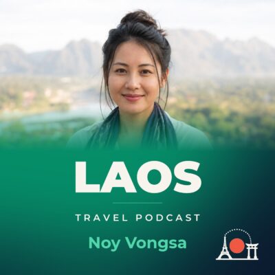 Laos Travel Podcast with Noy Vongsa