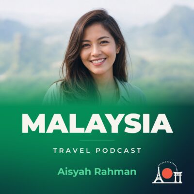 Malaysia Travel Podcast with Aisyah Rahman