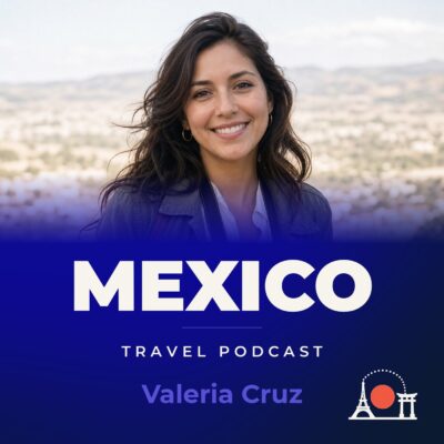 Mexico Travel Podcast with Valeria Cruz