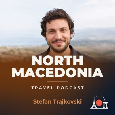 North Macedonia Travel Podcast with Stefan Trajkovski