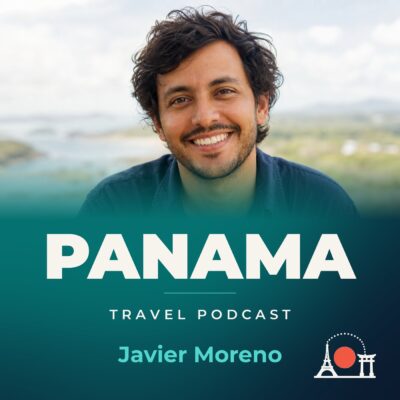 Panama Travel Podcast with Javier Moreno