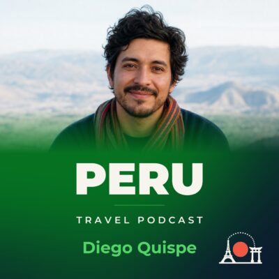 Peru Travel Podcast with Diego Quispe