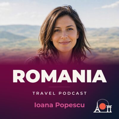 Romania Travel Podcast with Ioana Popescu