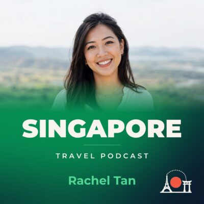Singapore Travel Podcast with Rachel Tan