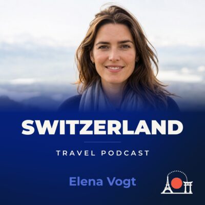 Switzerland Travel Podcast with Elena Vogt