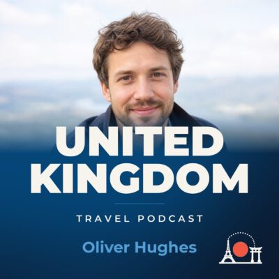United Kingdom Travel Podcast with Oliver Hughes