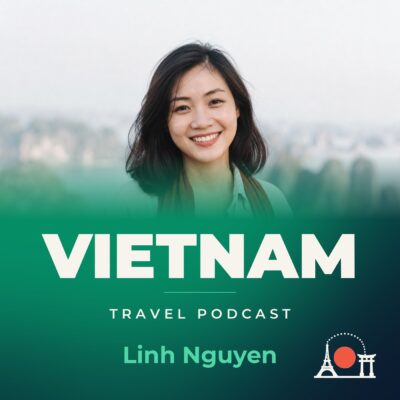 Vietnam Travel Podcast with Linh Nguyen